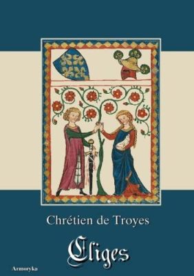 Chrétien de Troyes' Cligès: En berättelse om kärlek, heder och magiska blommor