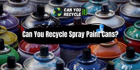 Can You Recycle Spray Paint Cans? Exploring the Possibilities and Challenges